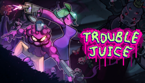 TROUBLE JUICE